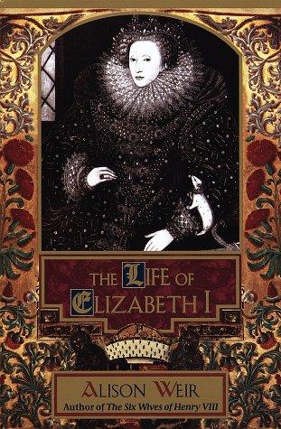 Alison Weir: The life of Elizabeth I (1998, Ballantine)