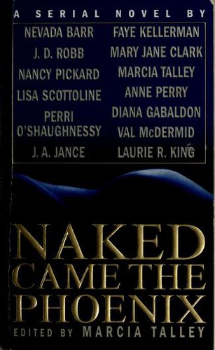 Nevada Barr, Nora Roberts, Nancy Pickard, Lisa Scottoline, J. A. Jance, Faye Kellerman, Mary Jane Clark, Marcia Talley, Anne Perry, Val McDermid, Laurie R. King, Pam O'Shaughnessy, Mary O'Shaughnessy, Diana Gabbaldon: Naked Came the Phoenix (Paperback, 2002, St. Martin's Minotaur)