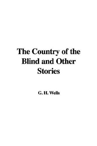 H. G. Wells: The Country of the Blind and Other Stories (Hardcover, 2007, IndyPublish)