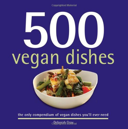 Deborah Gray, Sellers Publishing: 500 Vegan Dishes (Hardcover, 2011, Sellers Publishing, Inc.)