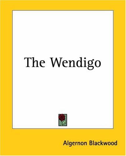 Algernon Blackwood: The Wendigo (Paperback, 2004, Kessinger Publishing)
