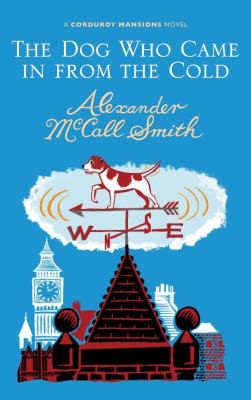 Alexander McCall Smith: The Dog Who Came In From The Cold A Corduroy Mansions Novel (2010, Birlinn General)