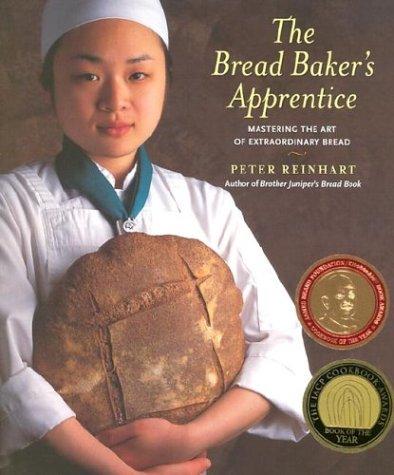 Reinhart, Peter.: The bread baker's apprentice (2001, Ten Speed Press)