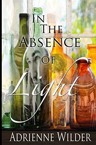 Adrienne Wilder: In The Absence of Light (Paperback, 2015, CreateSpace Independent Publishing Platform)