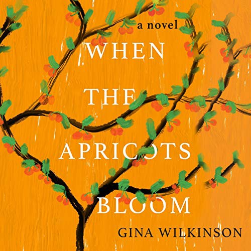 Gina Wilkinson: When the Apricots Bloom (AudiobookFormat, 2021, Highbridge Audio and Blackstone Publishing)