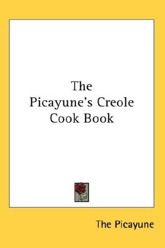 The Picayune: The Picayune's Creole Cook Book (Hardcover, 2007, Kessinger Publishing, LLC)