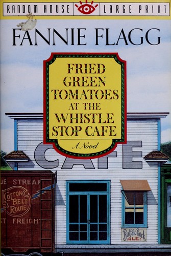 Fried green tomatoes at the Whistle Stop Cafe (1993, Published by Random House Large Print in association with Random House)