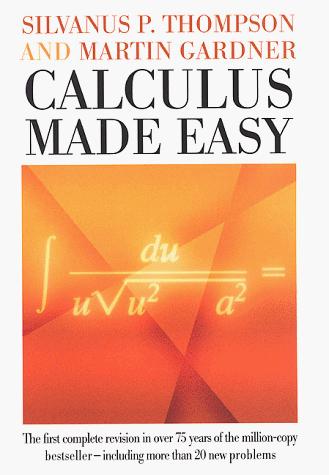 Silvanus Phillips Thompson: Calculus made easy (1998, St. Martin's Press)