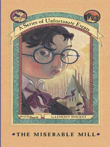 Lemony Snicket: The Miserable Mill (A Series of Unfortunate Events #4) (EBook, 2007, HarperCollins)