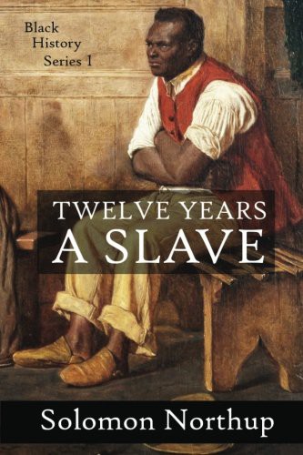 Solomon Northup: 12 Years a Slave (Paperback, 2013, CreateSpace Independent Publishing Platform)