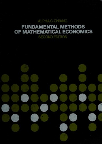 Alpha C. Chiang: Fundamental methods of mathematical economics (1984, McGraw-Hill)