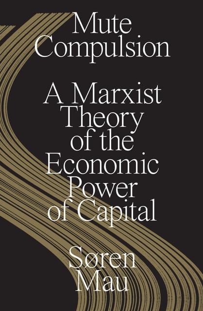 Mute Compulsion: A Marxist Theory of the Economic Power of Capital (Paperback, 2023, Verso)