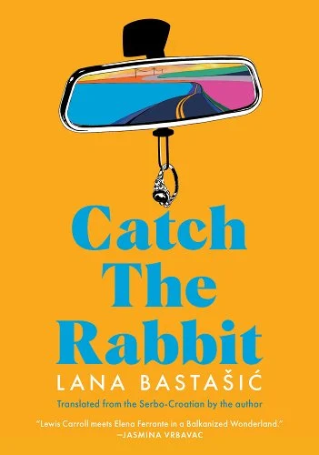 Lana Bastasic: Catch the Rabbit (Paperback, Restless Books)