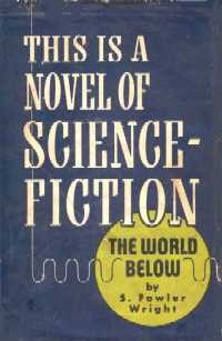 S. Fowler Wright: The world below. (1949, Shasta Publishers)