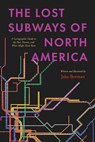 Jake Berman: The Lost Subways of North America (Hardcover, 2023, University of Chicago Press)