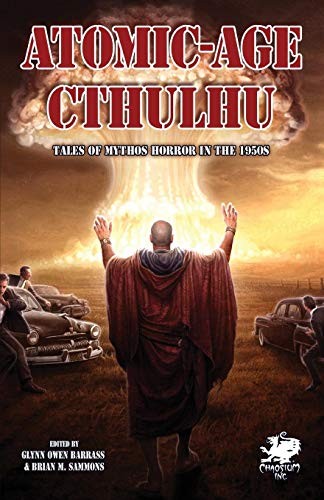 Atomic-Age Cthulhu: Tales of Mythos Horror in the 1950s (Chaosium Fiction) (Paperback, 2015, Chaosium Inc.)