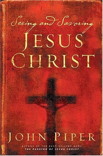 John Piper: Seeing and Savoring Jesus Christ (Paperback, 2004, Crossway Books)