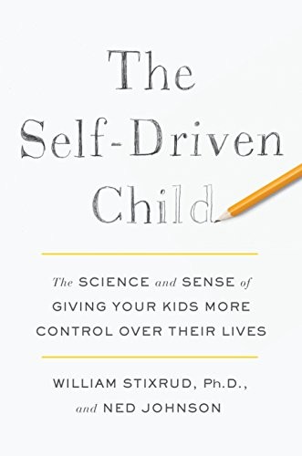 The Self-Driven Child: The Science and Sense of Giving Your Kids More Control Over Their Lives (2018, Viking)