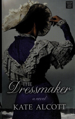 Kate Alcott: The dressmaker (2012, Center Point Pub.)