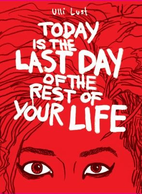 Today Is The Last Day Of The Rest Of Your Life (2012, Fantagraphics Books)