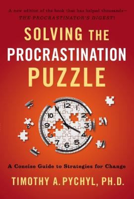 Timothy A. Pychyl: Solving The Procrastination Puzzle A Concise Guide To Strategies For Change (2013, Penguin Putnam Inc, TarcherPerigee)