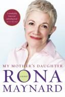 Rona Maynard: My mother's daughter (Hardcover, 2007, McClelland & Stewart)