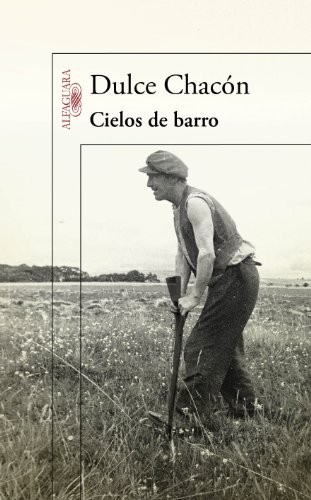 Dulce Chacón: Cielos de barro (Paperback, 2010, Alfaguara, ALFAGUARA)