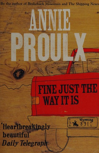 Annie Proulx: Fine Just the Way It Is (2009, HarperCollins Publishers Australia)