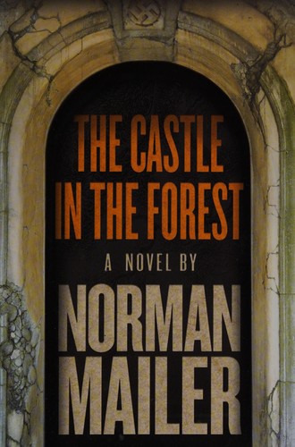 Norman Mailer: The castle in the forest (2007, Random House)