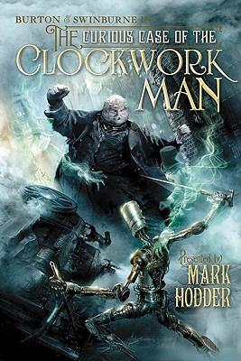 Mark Hodder: The Curious Case of the Clockwork Man : (Burton & Swinburne In) (2011, Prometheus Books)