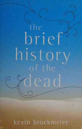 Kevin Brockmeier: The brief history of the dead (2006, John Murray)
