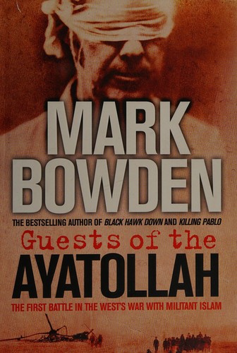 Mark Bowden: Guests of the Ayatollah (2006, Atlantic Books)