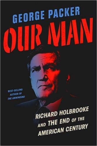 George Packer: Our Man (2019, Knopf)
