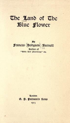 Frances Hodgson Burnett: The land of the blue flower. (1913, G.P. Putnam's Sons)