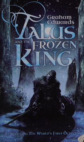 Graham Edwards: Talus and the frozen king (2014, Solaris, an imprint of Rebellion Publishing, Ltd.)