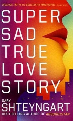 Gary Shteyngart: Super Sad True Love Story (2011, Granta/Portobello Omes)