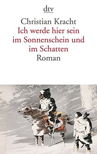 Christian Kracht: Ich werde hier sein im Sonnenschein und im Schatten (Paperback, German language, 2010, dtv)