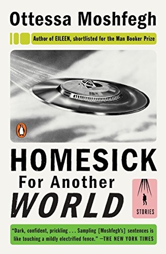 Ottessa Moshfegh: Homesick for Another World (Paperback, 2017, Penguin Books)