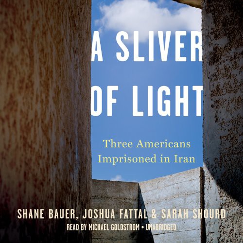 Shane Bauer, Sarah Shourd,  Josh Fattal: A Sliver of Light (AudiobookFormat, 2014, Blackstone Audio, Blackstone Audiobooks)