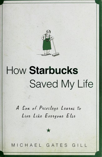 Michael Gates Gill, Michael Gill: How Starbucks saved my life (Hardcover, 2007, Gotham Books)