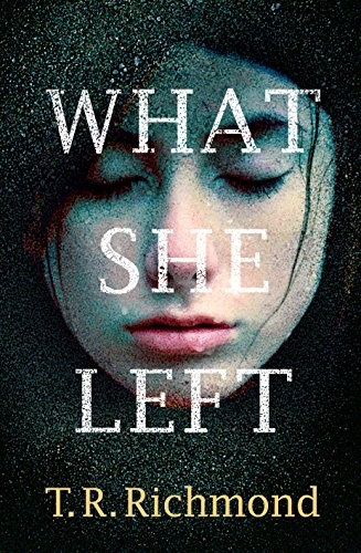 T R Richmond: What She Left (Hardcover, 2015, Michael Joseph)