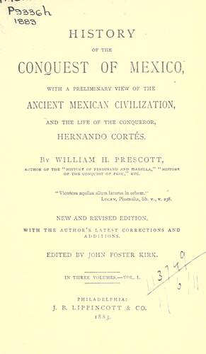 William Hickling Prescott: History of the conquest of Mexico (1883, Lippincott)