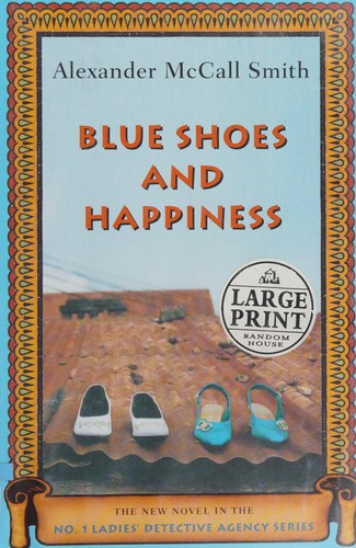 Alexander McCall Smith: Blue shoes and happiness (2006, Random House Large Print)