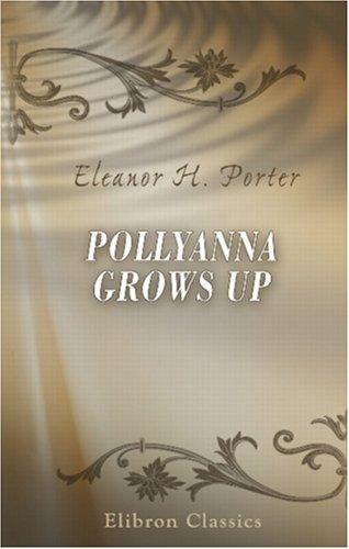 Eleanor Hodgman Porter: Pollyanna Grows Up (Paperback, 2000, Adamant Media Corporation)