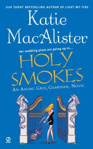 Katie MacAlister: Holy Smokes (Aisling Grey, Guardian, Book 4) (2007, Signet)