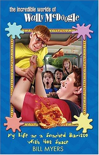 Bill Myers: My Life as a Smashed Burrito With Extra Hot Sauce (The Incredible Worlds of Wally McDoogle #1) (Hardcover, Thomas Nelson)