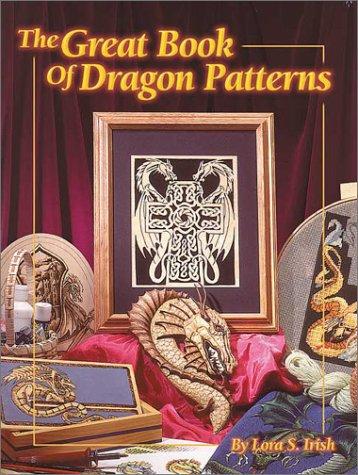 Lora S. Irish: The Great Book of Dragon Patterns (Paperback, 2002, Fox Chapel Publishing Company)