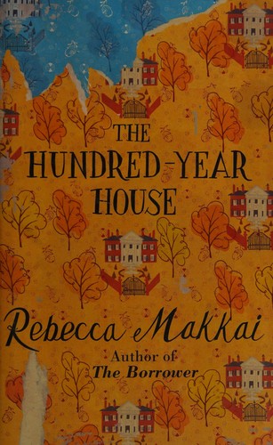 Rebecca Makkai: The hundred-year house (2014, William Heinemann)