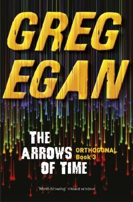 Greg Egan: The Arrows Of Time (2014, Orion Publishing Co)