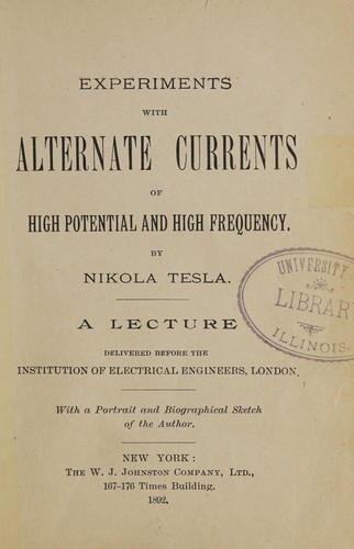 Nikola Tesla: Experiments with alternate currents of high potential and high frequency. (1892, The W.J.Johnston company, ltd.)